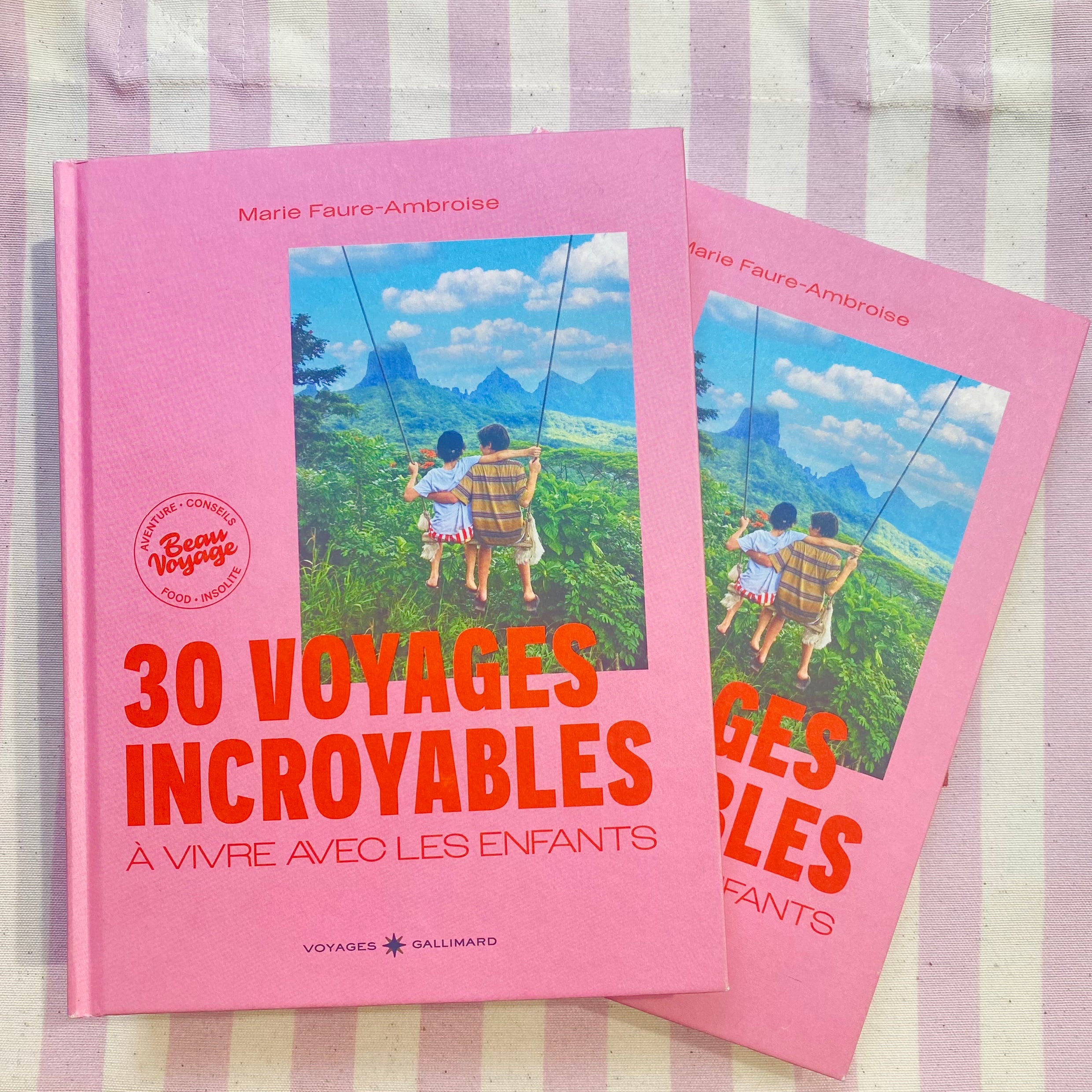 30 VOYAGES INCROYABLES à vivre avec les enfants